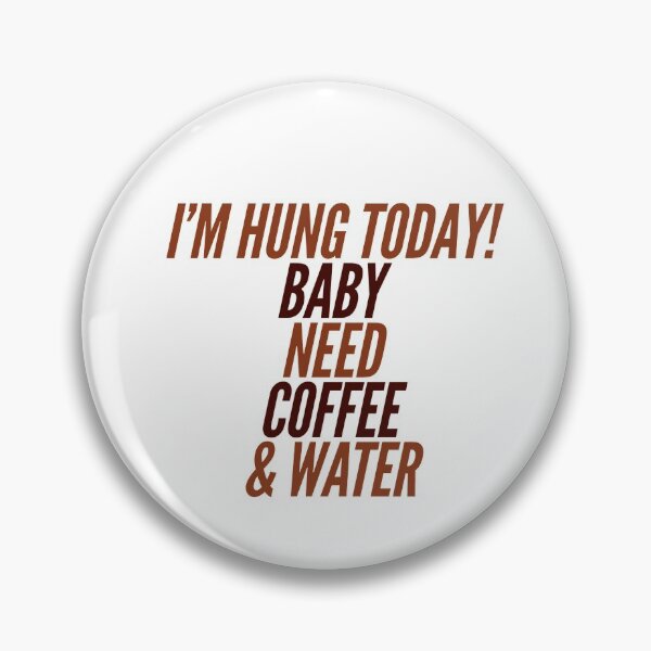 Item preview, I'm Hung Today!  Baby Need Coffee & Water designed and sold by OfferHeat.