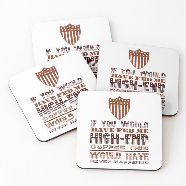 Item preview, If You Have Fed Me High End Coffee This Would Have Never Happened designed and sold by OfferHeat.