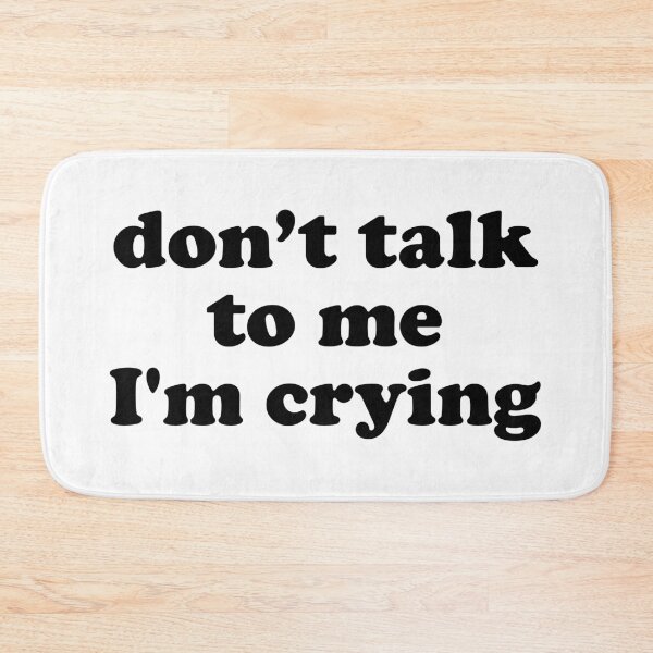 Item preview, Don't Talk To Me I'm Crying designed and sold by TheArtism.