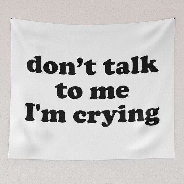 Item preview, Don't Talk To Me I'm Crying designed and sold by TheArtism.