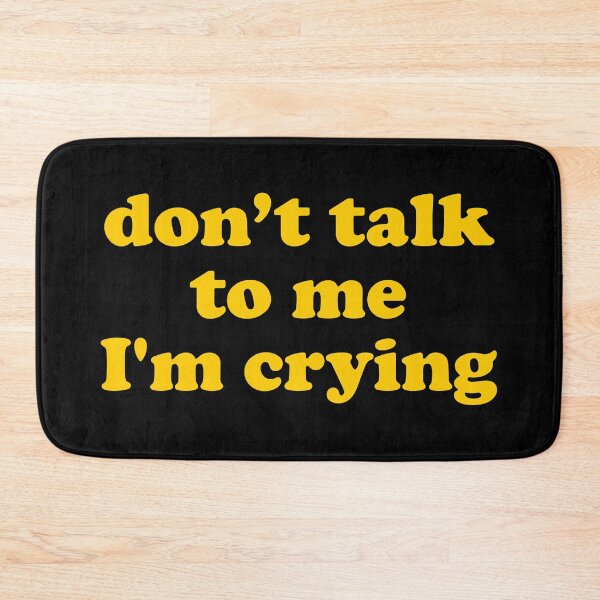 Item preview, Don't Talk To Me I'm Crying designed and sold by TheArtism.