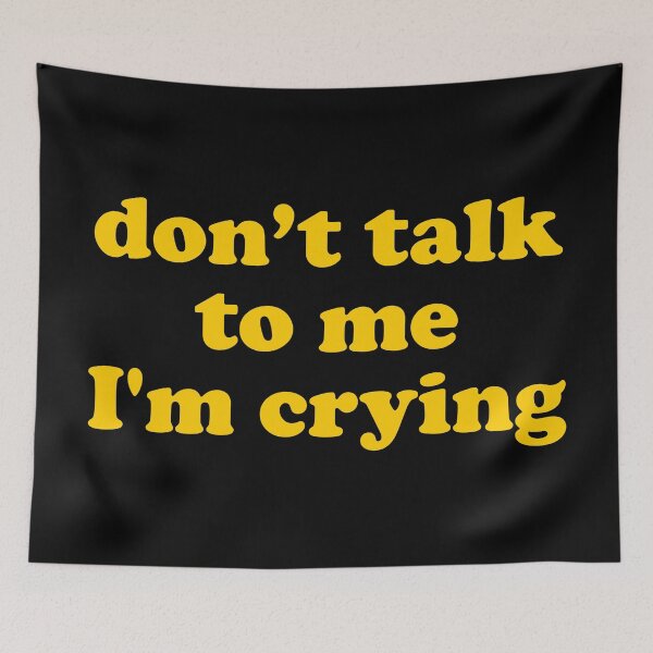 Item preview, Don't Talk To Me I'm Crying designed and sold by TheArtism.