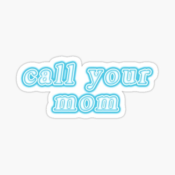 Call Your Mom Stickers | Redbubble