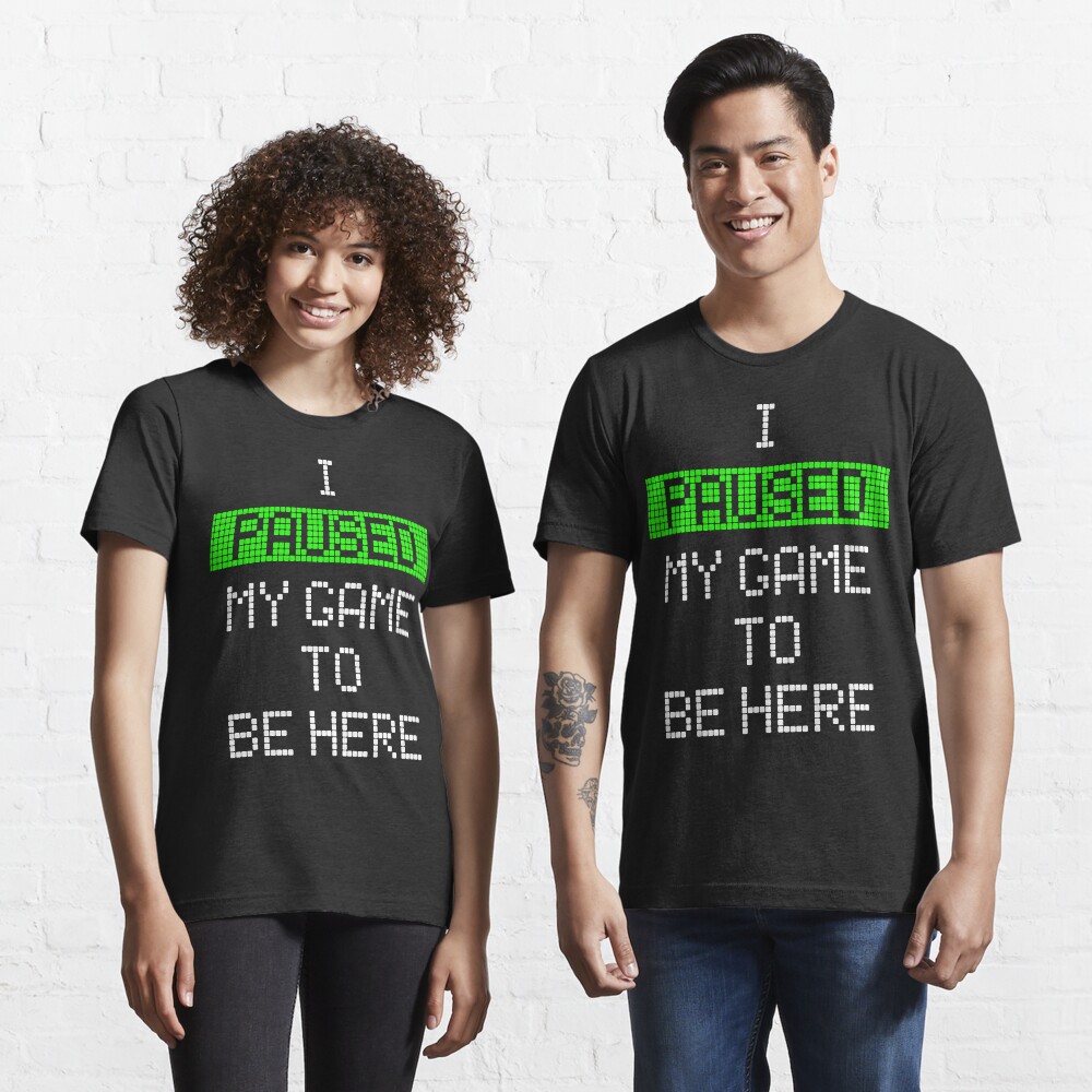 Ich habe mein Spiel angehalten, um hier zu sein Essential T-Shirt