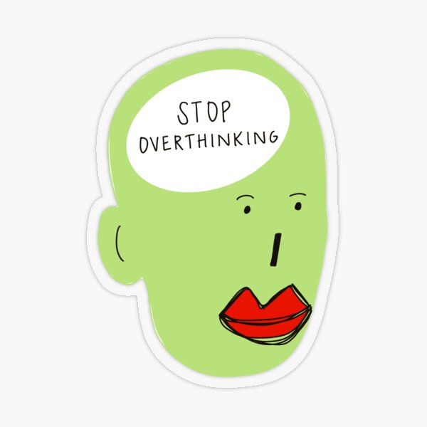 Stop Overthinking Stickers | Redbubble