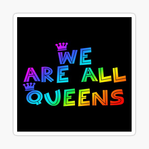 Pride Statement - We Are All Queens (RB) Sticker