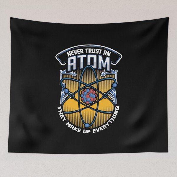 Item preview, Funny Never Trust An Atom They Make Up Everything designed and sold by perfectpresents.