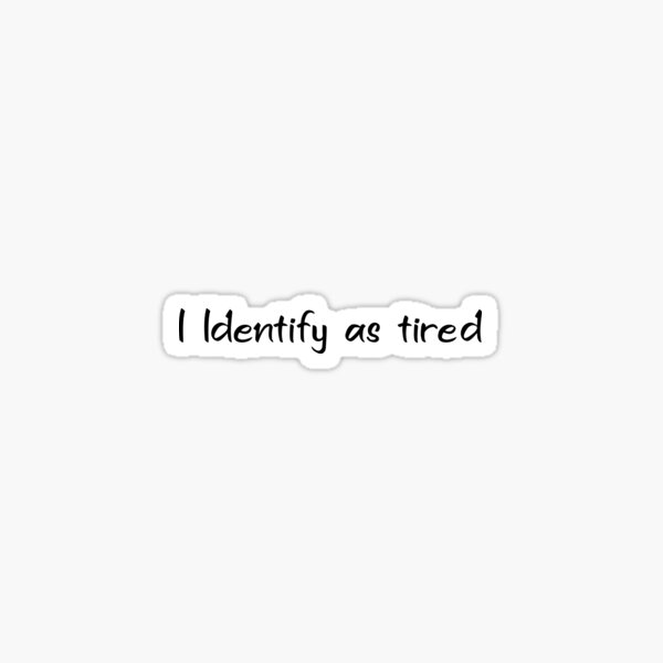 Funny Coming Out Quote - I Identify as tired Sticker