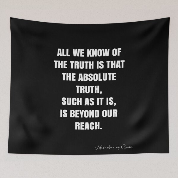 Item preview, All we know of the truth is that the absolute truth, such as it is, is beyond our reach. -  Nicholas of Cusa Quote - QWOB Poster Graphix designed and sold by GraphixDisplate.