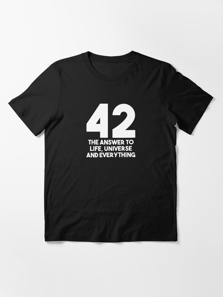 Alternate view of 42 The Answer To Life The Universe And Everything Science Fiction Essential T-Shirt