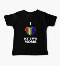 I Love My 2 Moms Baby T-Shirt