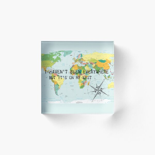 I haven't been everywhere but it's on my list - travel quote Acrylic Block