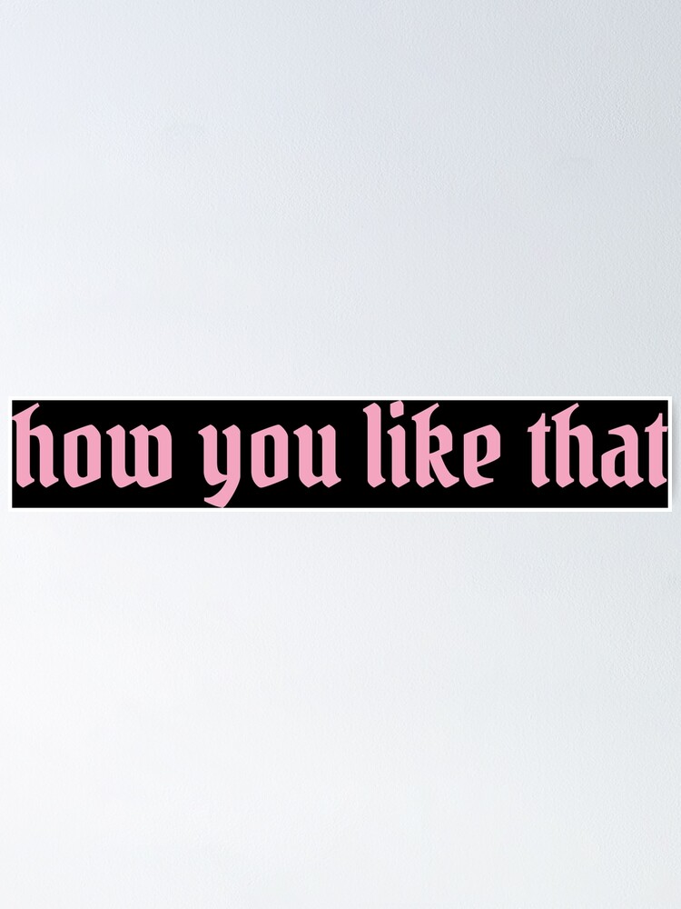 Blackpink How You Like That Bp Poster By Justkidding Co Redbubble