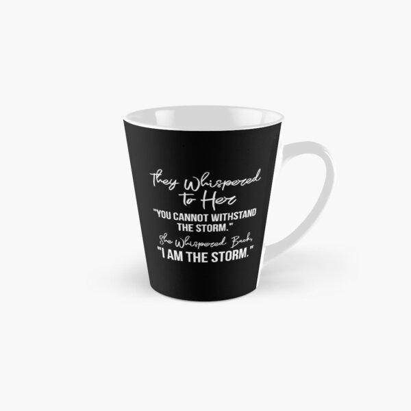 Item preview,  They Whispered To Her, "You Cannot Withstand The Storm." She Whispered Back, "I Am The Storm" [White Text Inspirational Quote] designed and sold by TeesYouWant.