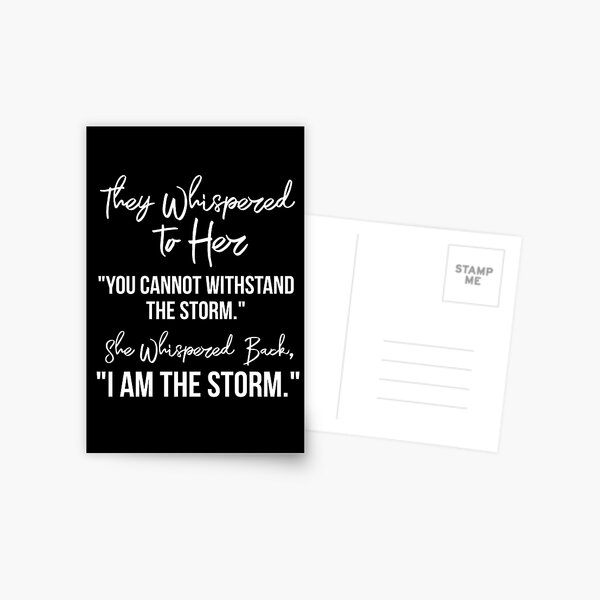 They Whispered To Her, "You Cannot Withstand The Storm." She Whispered Back, "I Am The Storm" Postcard