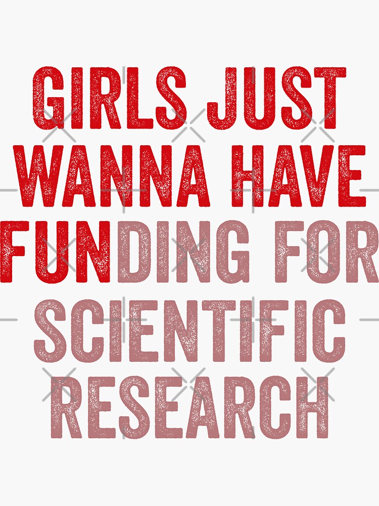 Girls Just Wanna Have Funding For Scientific Research by ABDOFIZA