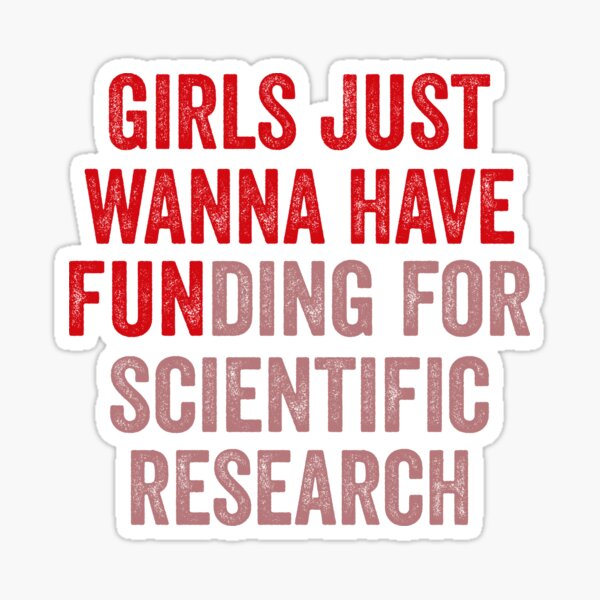 Girls Just Wanna Have Funding For Scientific Research Sticker