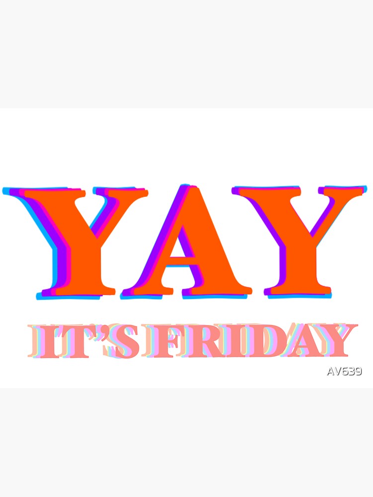 Yay Its Friday Sticker For Sale By Av639 Redbubble 2744