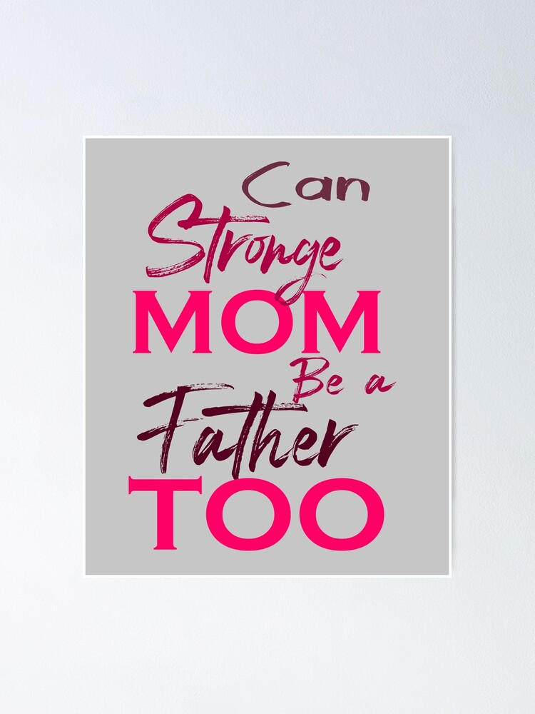 It Takes A Strong Mom To Be A Father Too - Single Mom , Father's Day Gift  For Mom, Mother , Single Parent House,' Poster for Sale by YAHIA-14 |  Redbubble