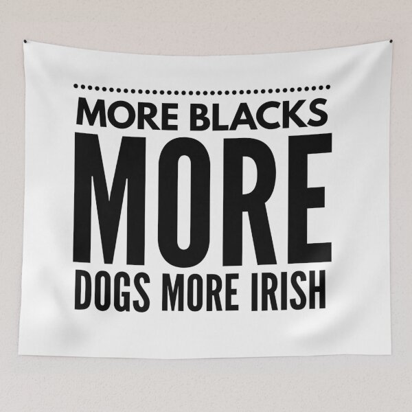 Item preview, More Blacks More Dogs More Irish designed and sold by junaid ali.