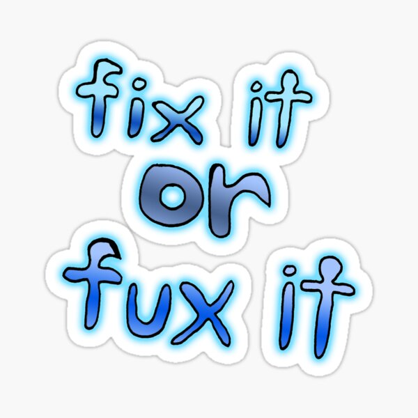 Fix it or Fux it Sticker