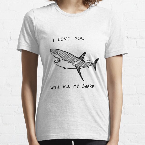 The Life of Sharks - I Love You With All My Shark Essential T-Shirt