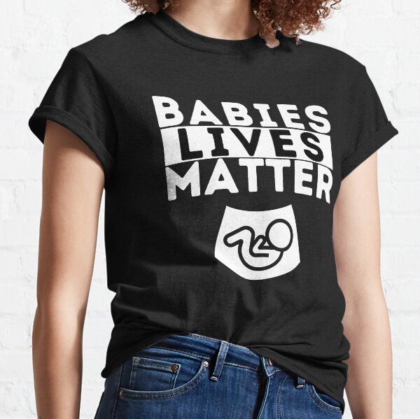 Babies Lives Matter Classic T-Shirt