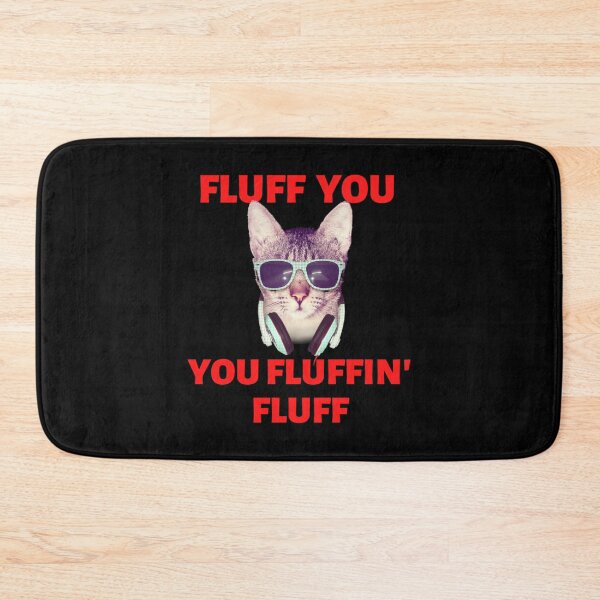 Item preview, YOU FLUFFIN FLUFF cat designed and sold by Amar2507.