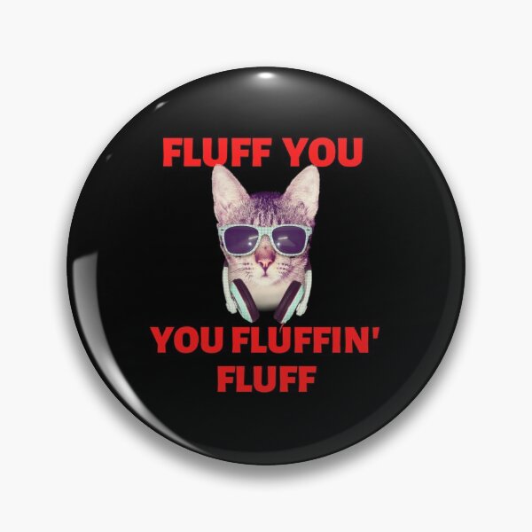 Item preview, YOU FLUFFIN FLUFF cat designed and sold by Amar2507.