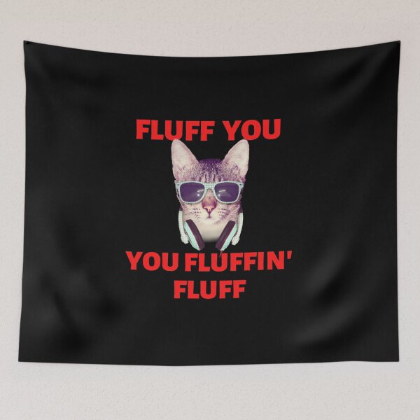 Item preview, YOU FLUFFIN FLUFF cat designed and sold by Amar2507.
