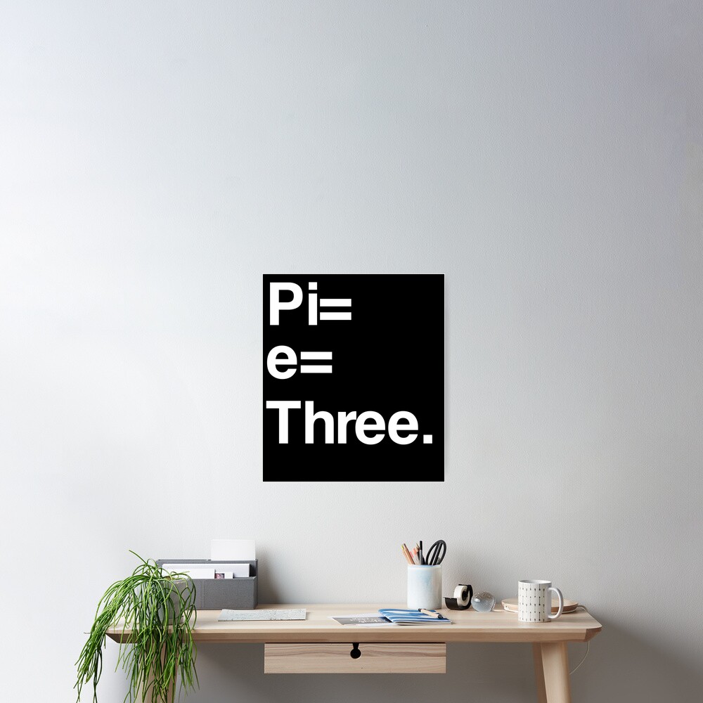 "Pi Equals e Equals Three" Poster for Sale by GammaGirlX Redbubble
