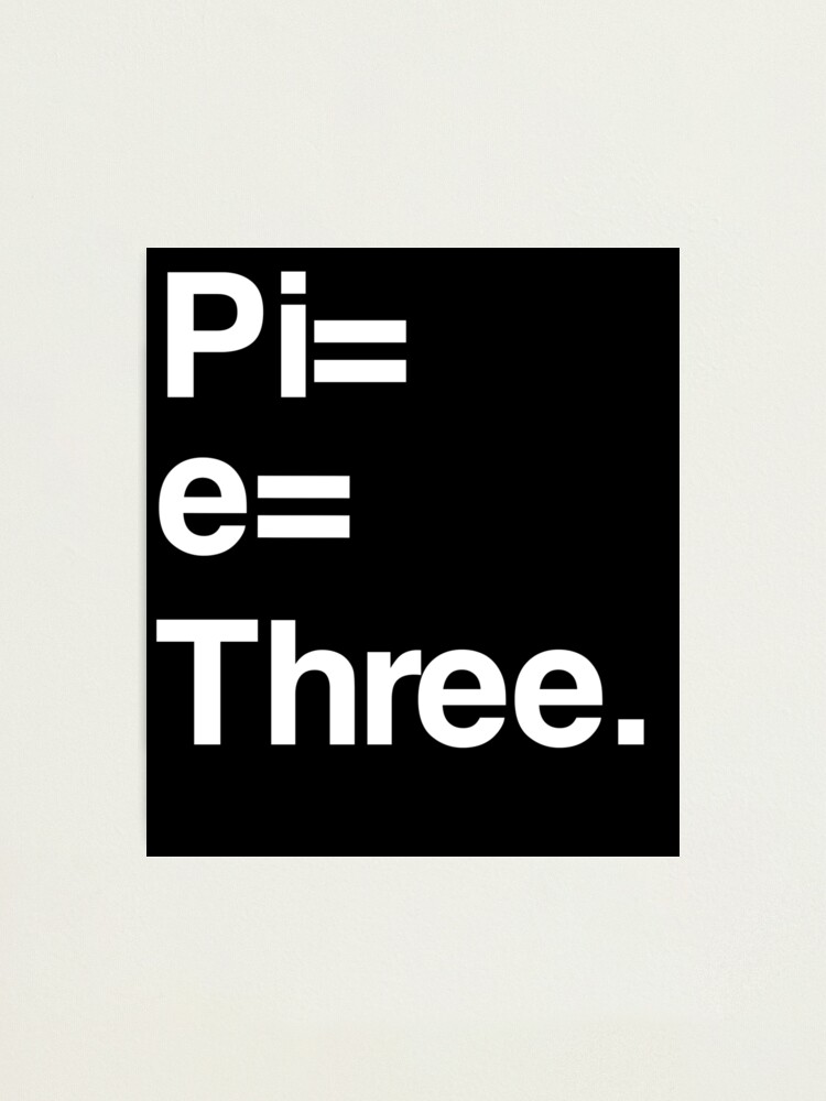 "Pi Equals e Equals Three" Photographic Print for Sale by GammaGirlX