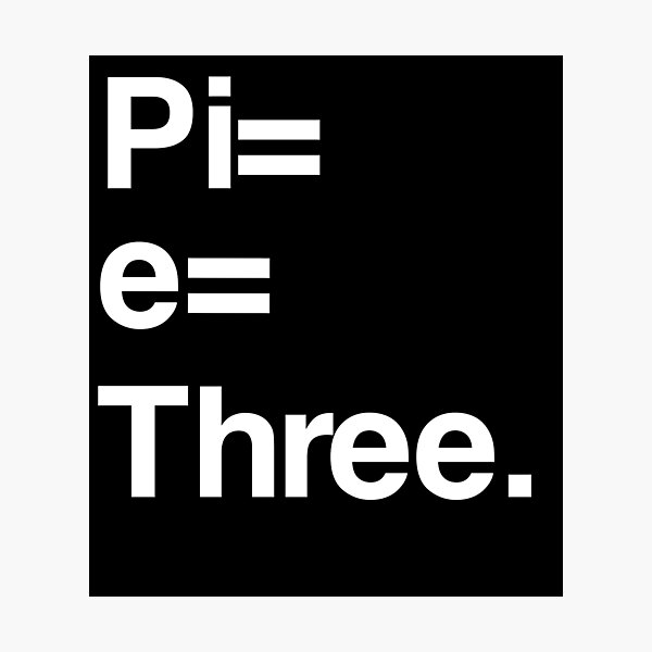 "Pi Equals e Equals Three" Photographic Print for Sale by GammaGirlX