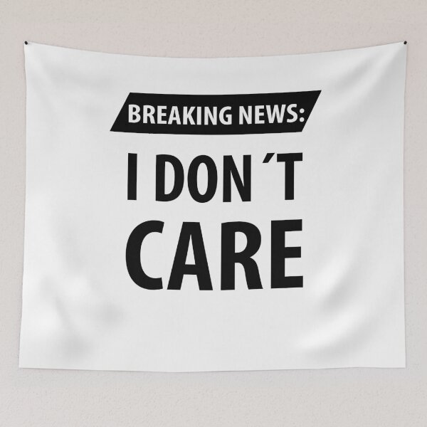 Item preview, Breaking News I Dont Care | Funny Sayings designed and sold by RafaelLopezz.
