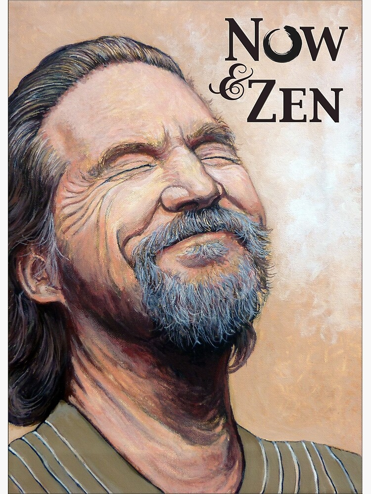 The Dude Now & Zen by donnaroderick