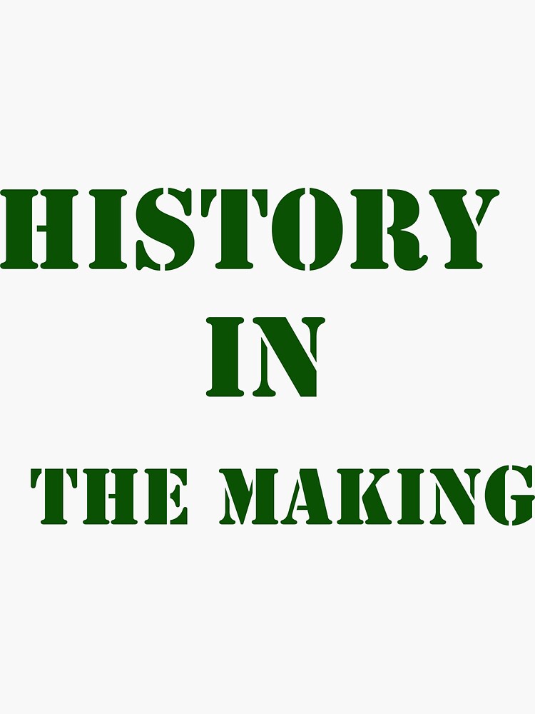 "History in the making " Sticker for Sale by hudaabujiab Redbubble