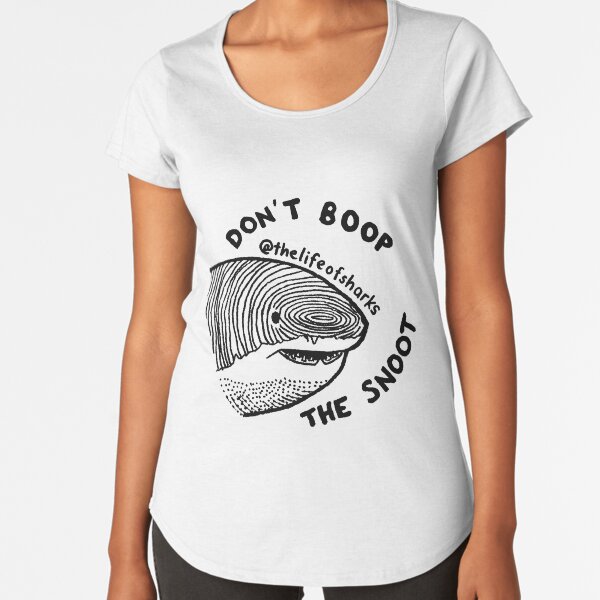 The Life of Sharks - Don't Boop the Snoot Premium Scoop T-Shirt