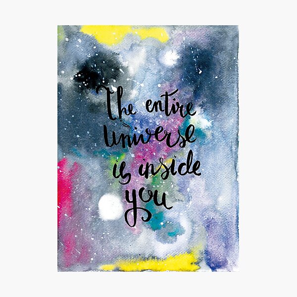 The Entire Universe Is Inside You Photographic Prints | Redbubble