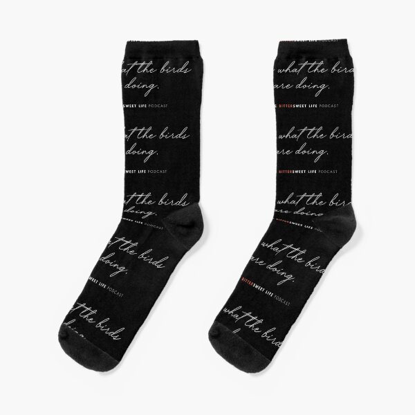 "Go See What the Birds are Doing" from "The Bittersweet Life" Podcast Socks