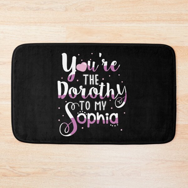 Item preview, You're the Dorothy to my Sophia designed and sold by KsuAnn.