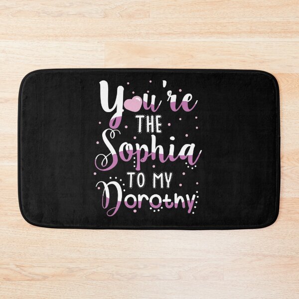 Item preview, You're are the Sophia to My Dorothy designed and sold by KsuAnn.