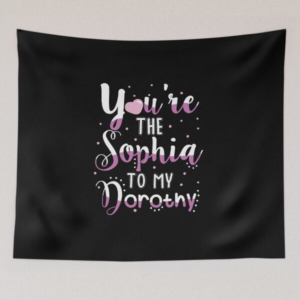 Item preview, You're are the Sophia to My Dorothy designed and sold by KsuAnn.