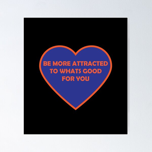 Item preview, Be more attracted to what's good for you ! designed and sold by TheMattDesigns.