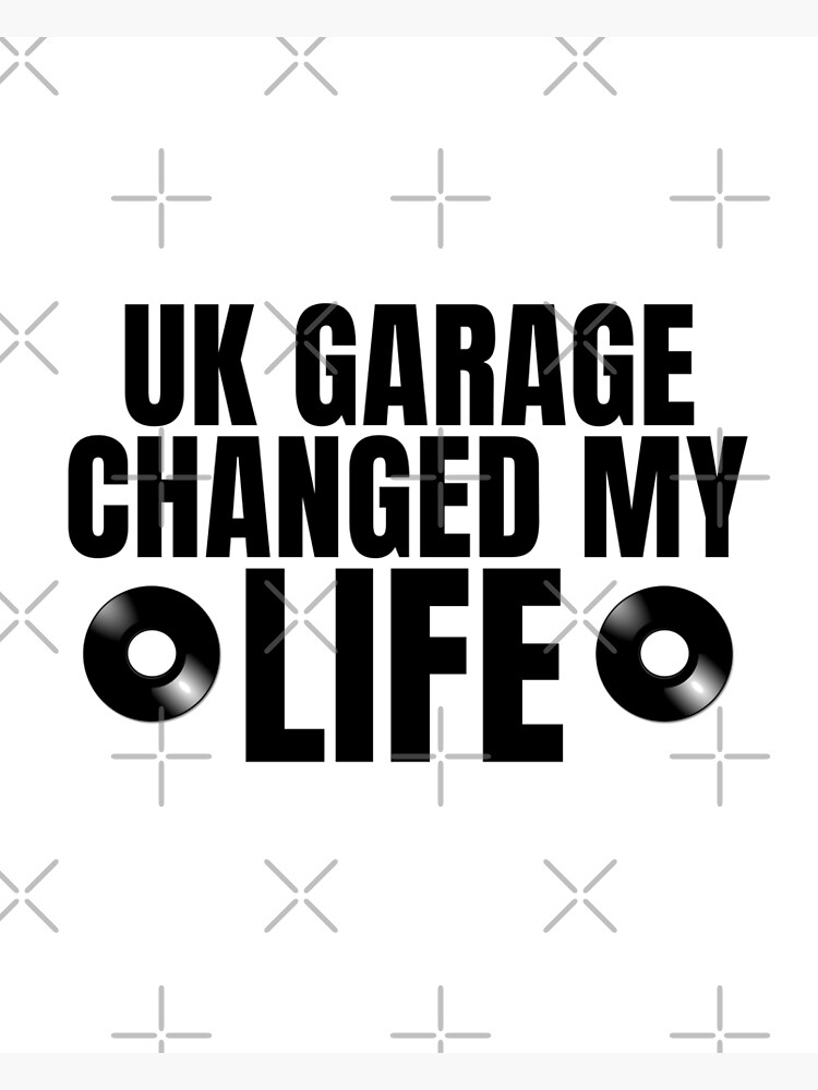 "UK Garage Changed my Life" Poster by Quetzalita Redbubble