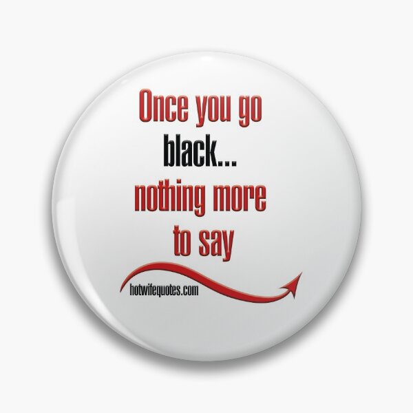 Item preview, Once you go black... nothing more to say designed and sold by hotwifequotes.
