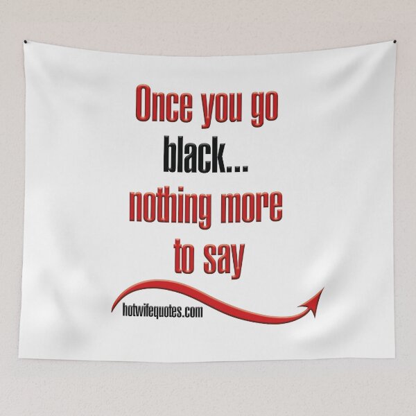 Artikelvorschau, Once you go black... nothing more to say entworfen und verkauft von hotwifequotes.