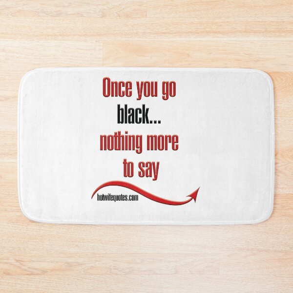Artikelvorschau, Once you go black... nothing more to say entworfen und verkauft von hotwifequotes.