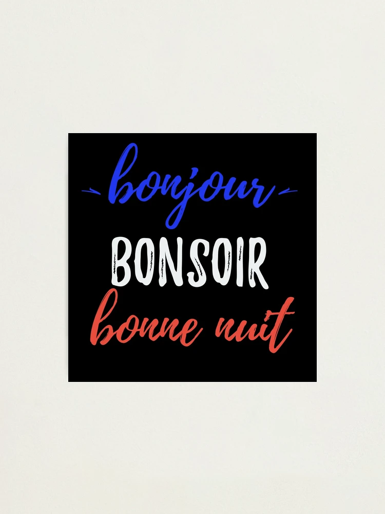 bonjour Bonsoir bonne nuit in French  Photographic Print for Sale by  DavJen