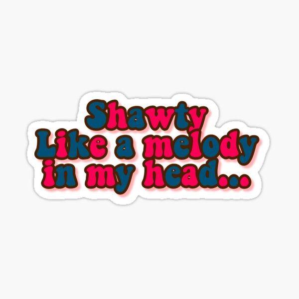 shawty like a melody in my head Sticker for Sale by avery wagner
