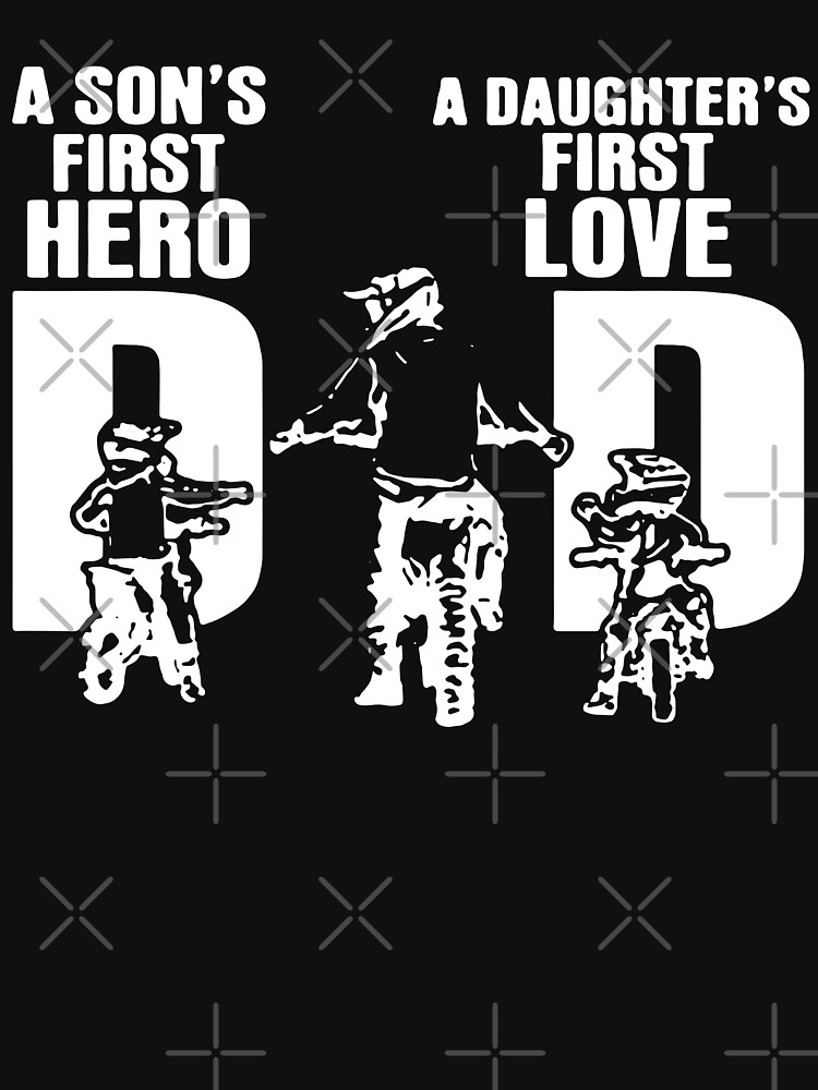 Download "Motocross Dirt Bike gift Dad a son's first hero Daughter's first love father's day " T-shirt by ...